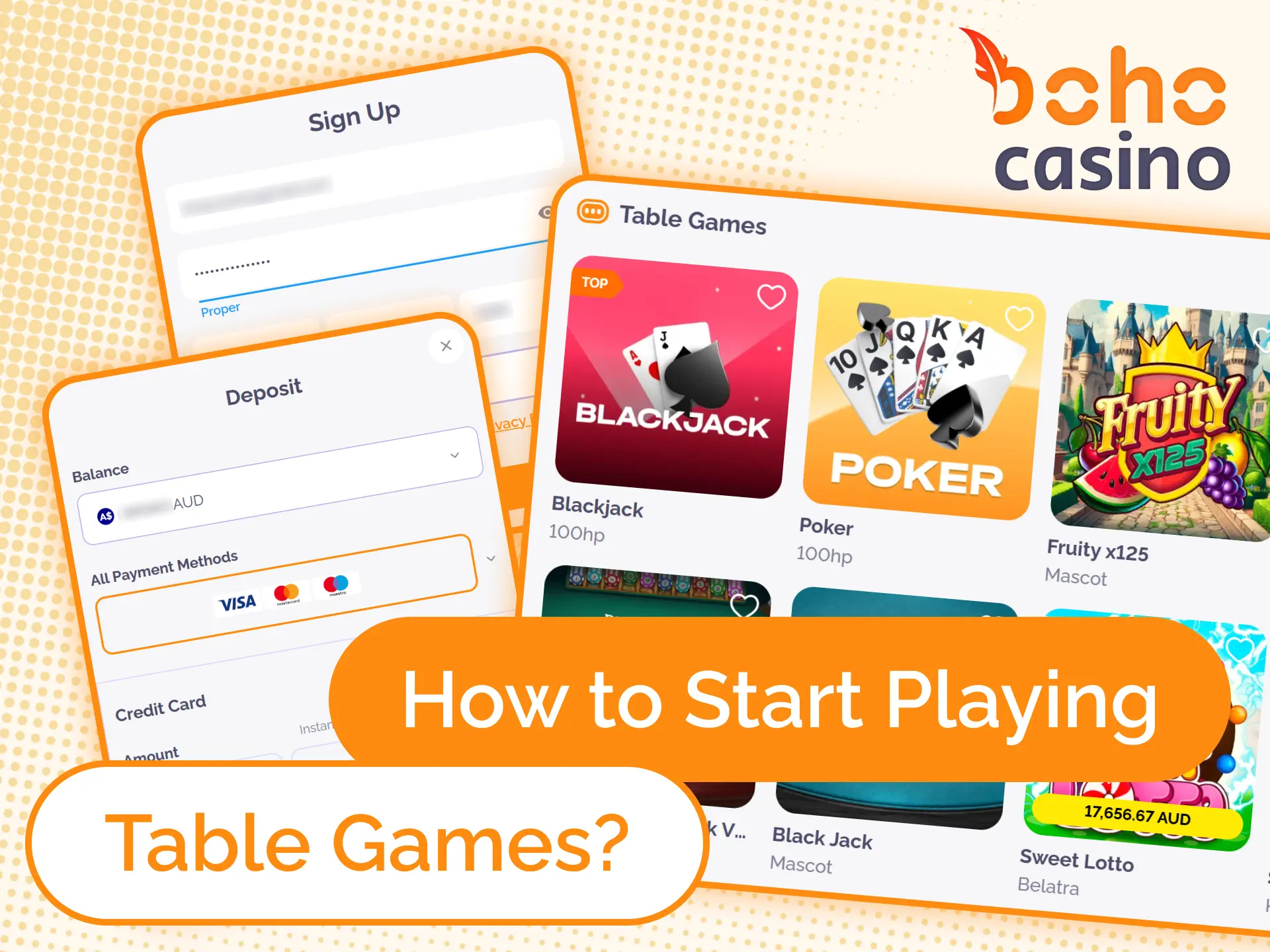 Make your first deposit after registration and start playing Boho Casino table games section.